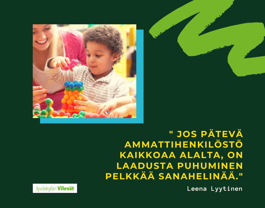 Leena Lyytinen: Rekrytointivaikeudet uhkaavat varhaiskasvatuksen laatua Jyväskylässä