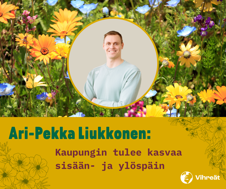 Ari-Pekka Liukkonen: Kaupungin tulee kasvaa sisään- ja ylöspäin
