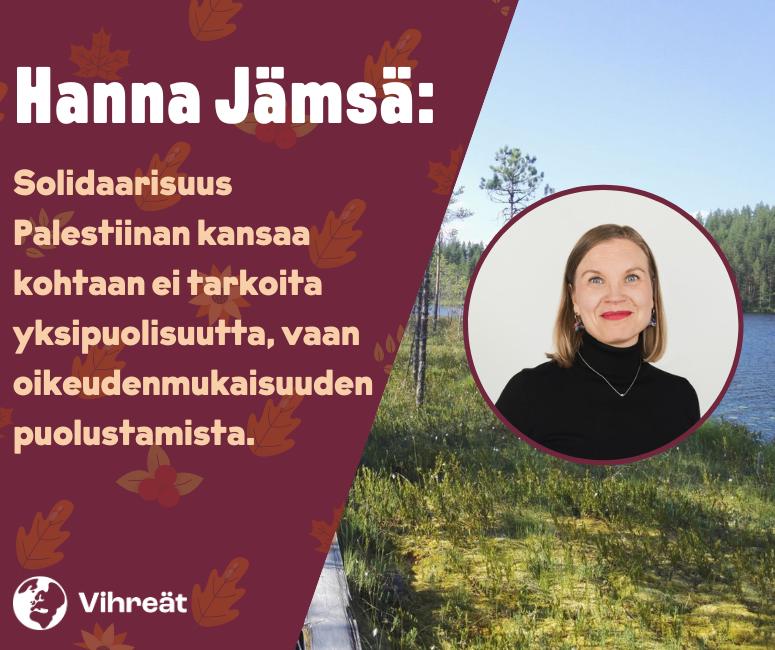 Hanna Jämsä: Solidaarisuus Palestiinan kansaa kohtaan ei tarkoita yksipuolisuutta, vaan oikeudenmukaisuuden puolustamista.