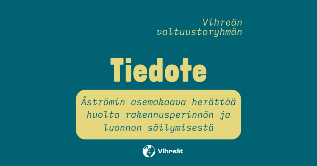 Tiedote – Åströmin asemakaava herättää huolta rakennusperinnön ja luonnon säilymisestä