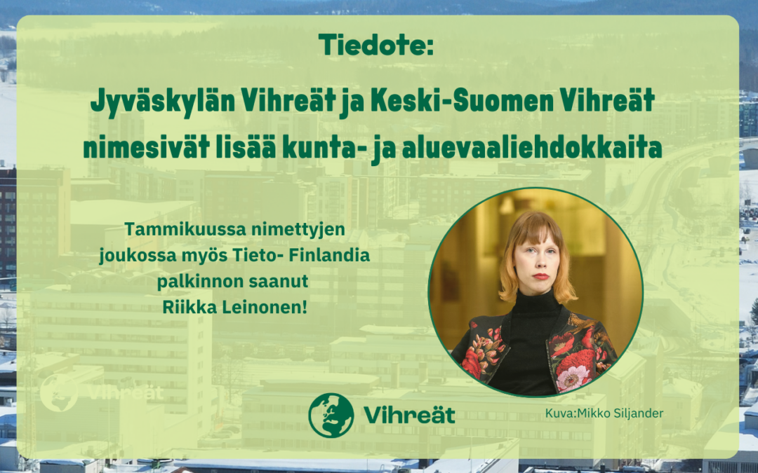 Jyväskylän Vihreät ja Keski-Suomen Vihreät ovat nimenneet uusia ehdokkaita kunta- ja aluevaaleihin