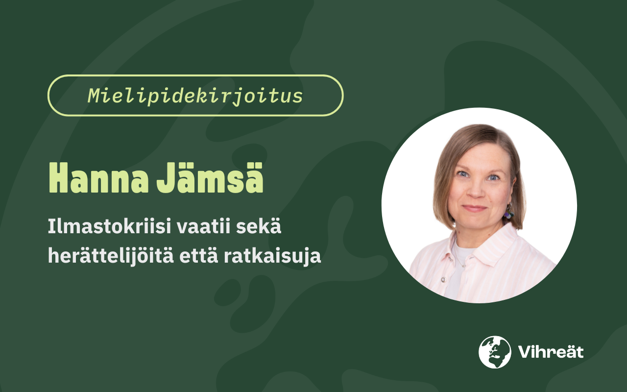 Hanna Jämsä: Ilmastokriisi vaatii sekä herättelijöitä että ratkaisuja 