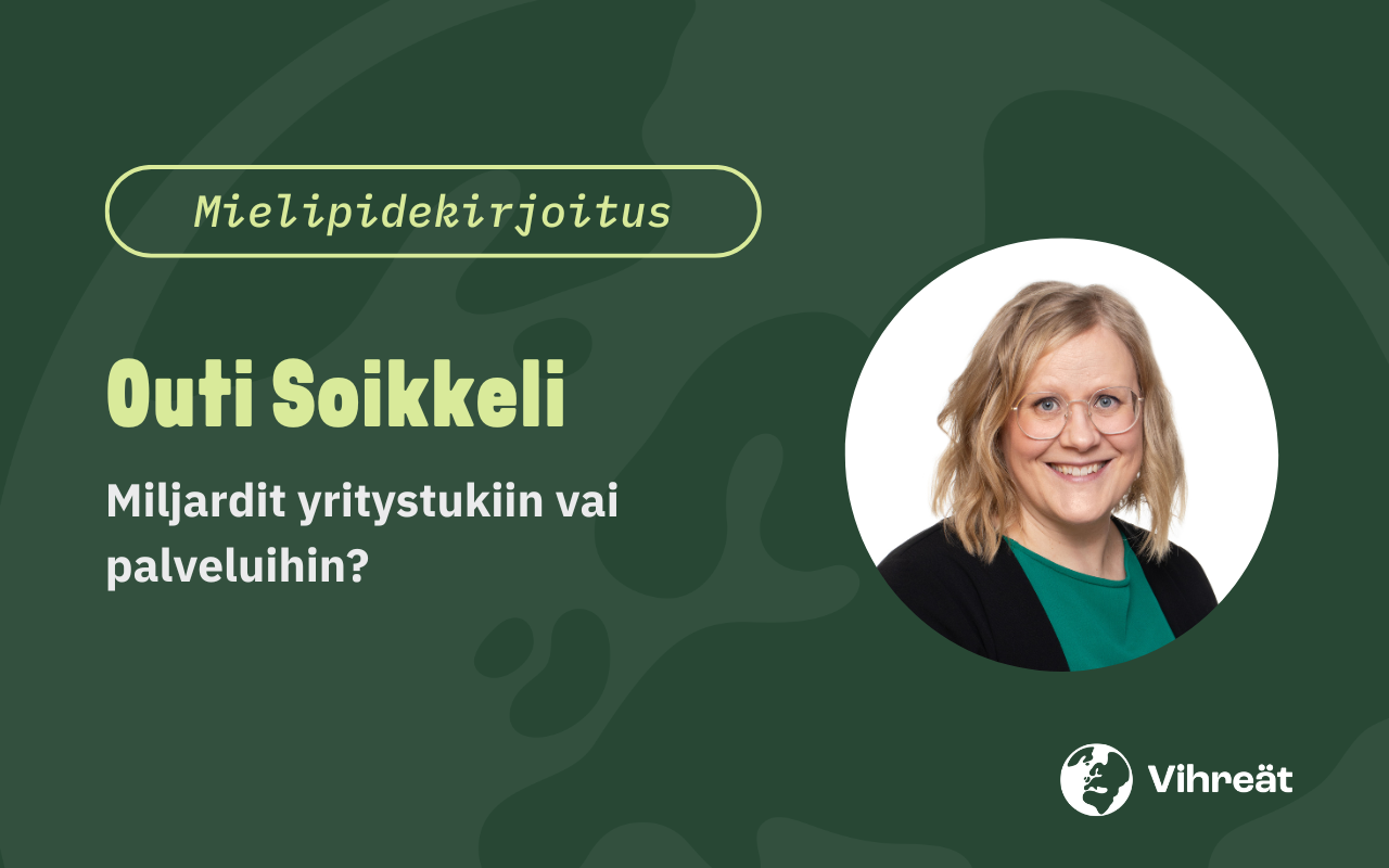Outi Soikkeli: Miljardit yritystukiin vai palveluihin?
