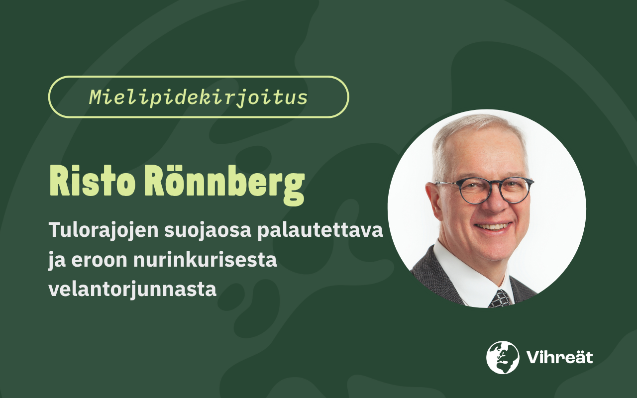 Risto Rönnberg: Tulorajojen suojaosa palautettava ja eroon nurinkurisesta velantorjunnasta