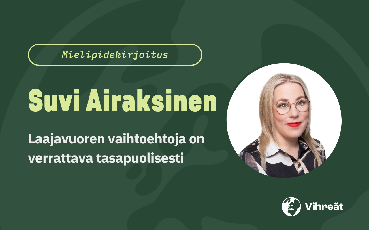 Suvi Airaksinen: Laajavuoren vaihtoehtoja on verrattava tasapuolisesti